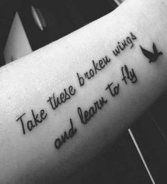 "Take these broken wings and learn to fly"