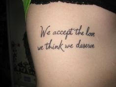 "We accept the love we think we deserve"