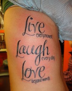 "Live every moment, Laugh every day, Love beyond words"