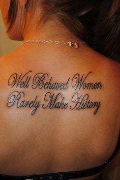 “Well behaved women rarely make history”